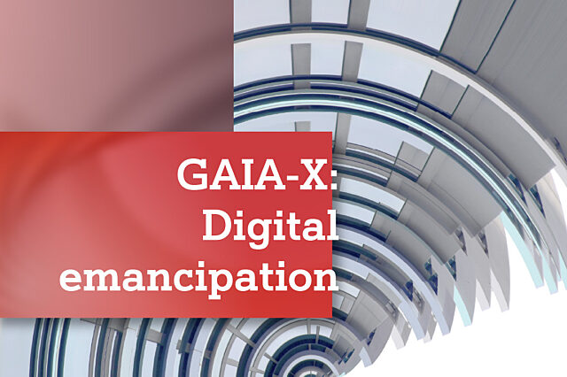 GAIA-X: On the way to digital emancipation